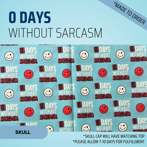 0 Days Without Sarcasm - Scrub Cap - rae & grace - Skull Cap - Made to order Please allow 7-10 days for fulfillment.