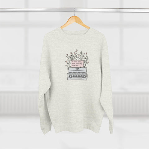 I Love You, It's Ruining My Life (typewriter) Crewneck Sweatshirt