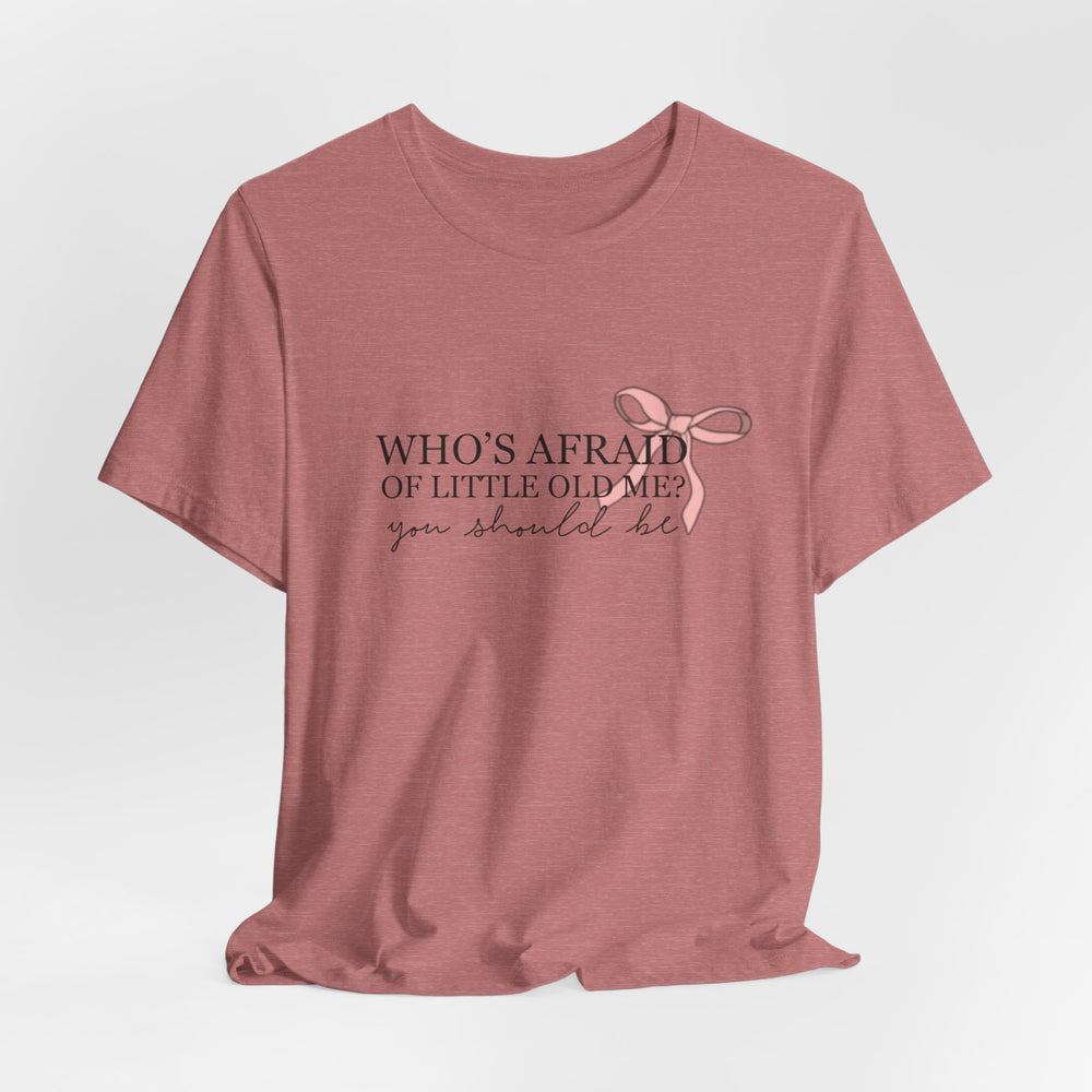 Who's Afraid Of Little Old Me?  T-Shirt