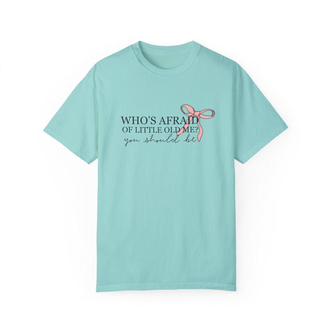 Who's Afraid Of Little Old Me? Garment-Dyed T-shirt