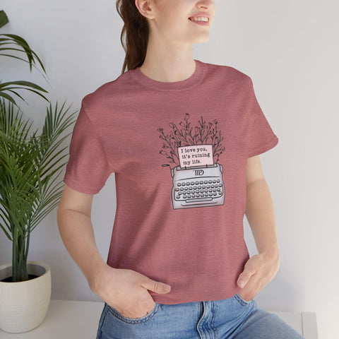 I Love You, It's Ruining My Life (Typewriter) T-Shirt