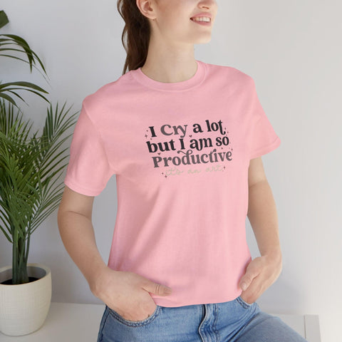 I Cry A Lot But I Am So Productive (It's An Art) T-Shirt