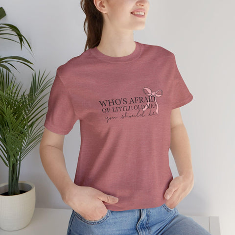 Who's Afraid Of Little Old Me?  T-Shirt