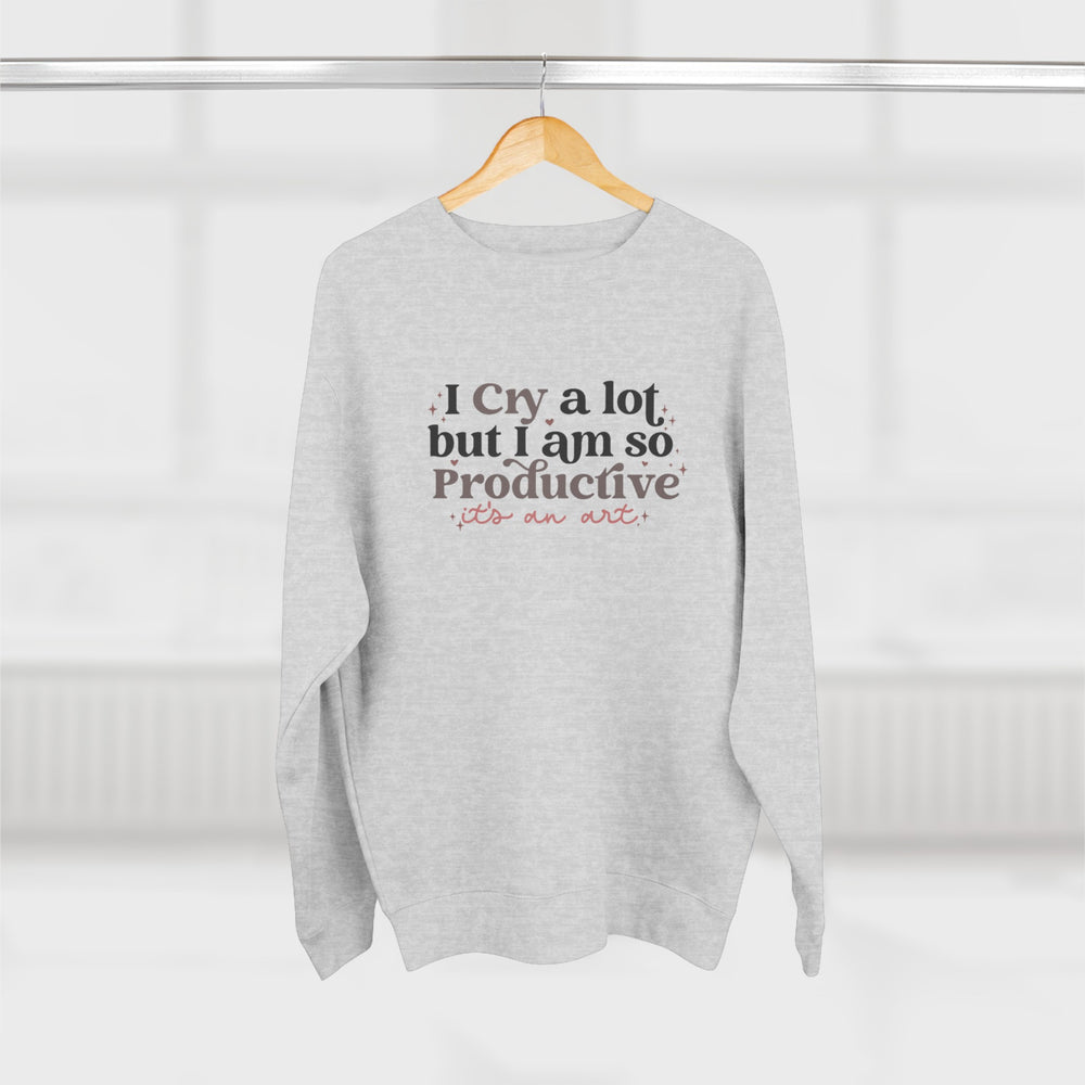 I Cry A Lot But I Am So Productive (It's An Art) Crewneck Sweatshirt