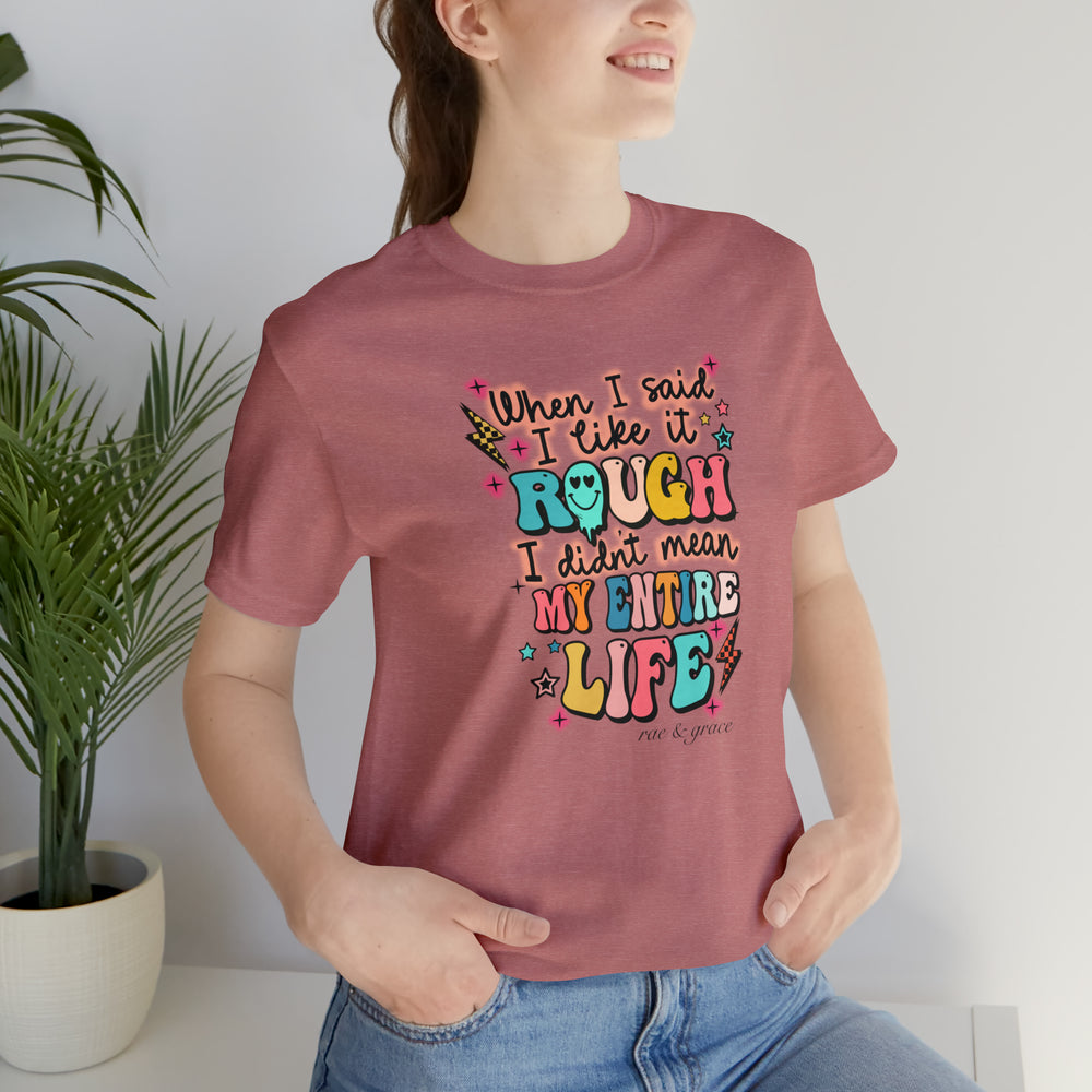 When I Said I Liked It Rough... T-Shirt
