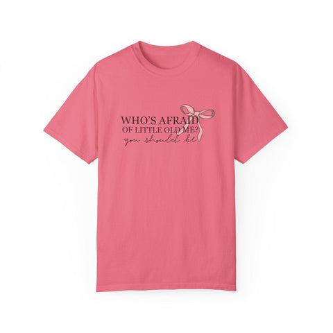 Who's Afraid Of Little Old Me? Garment-Dyed T-shirt