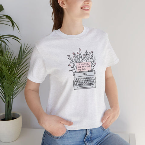 I Love You, It's Ruining My Life (Typewriter) T-Shirt