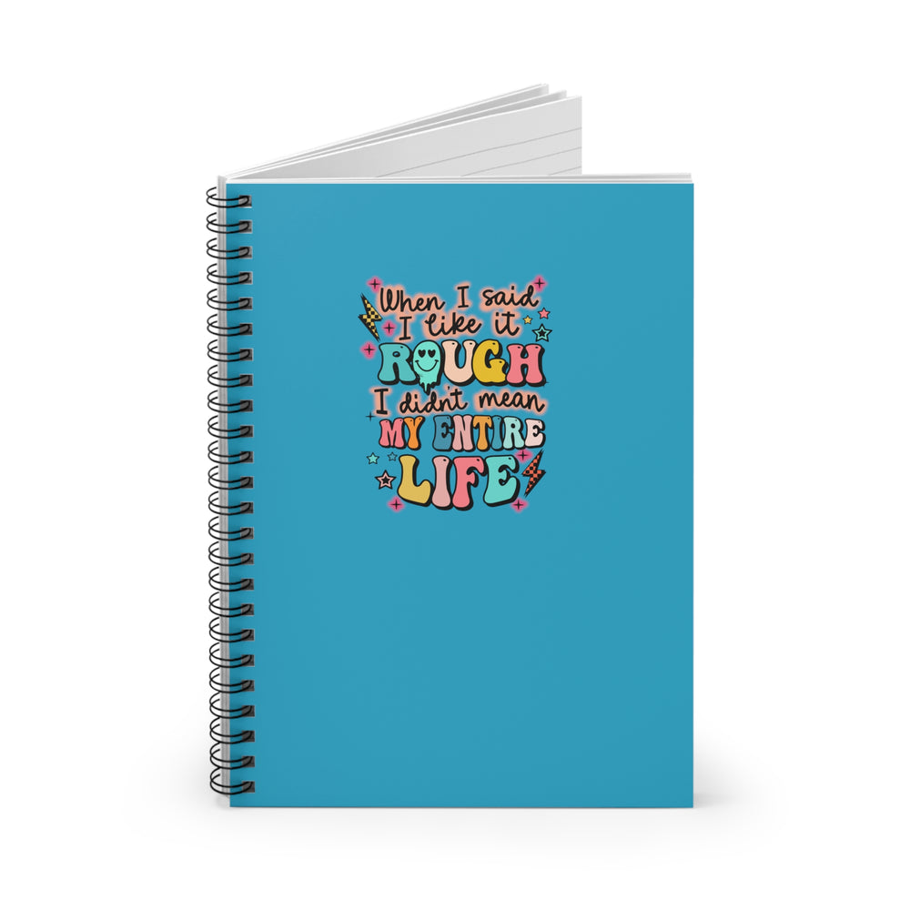 "When I Said I Liked It Rough...." Spiral Notebook