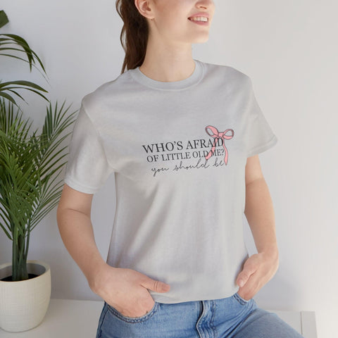 Who's Afraid Of Little Old Me?  T-Shirt