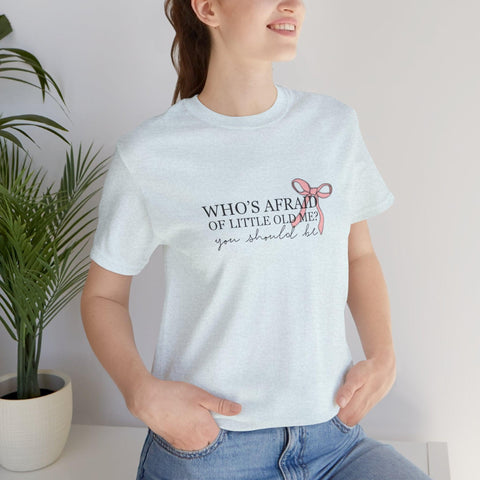 Who's Afraid Of Little Old Me?  T-Shirt