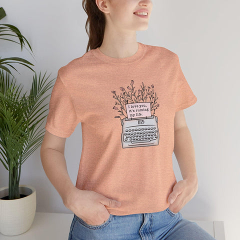 I Love You, It's Ruining My Life (Typewriter) T-Shirt