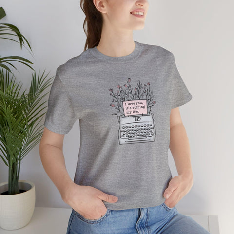 I Love You, It's Ruining My Life (Typewriter) T-Shirt