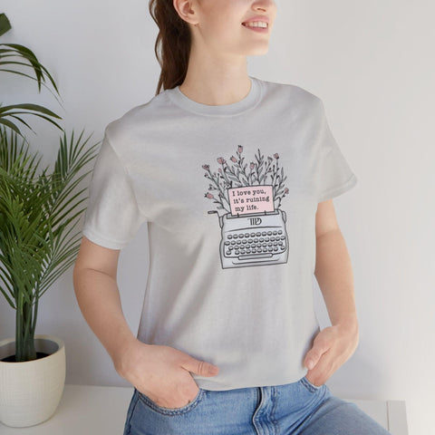 I Love You, It's Ruining My Life (Typewriter) T-Shirt