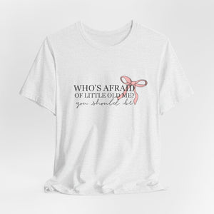 Who's Afraid Of Little Old Me?  T-Shirt