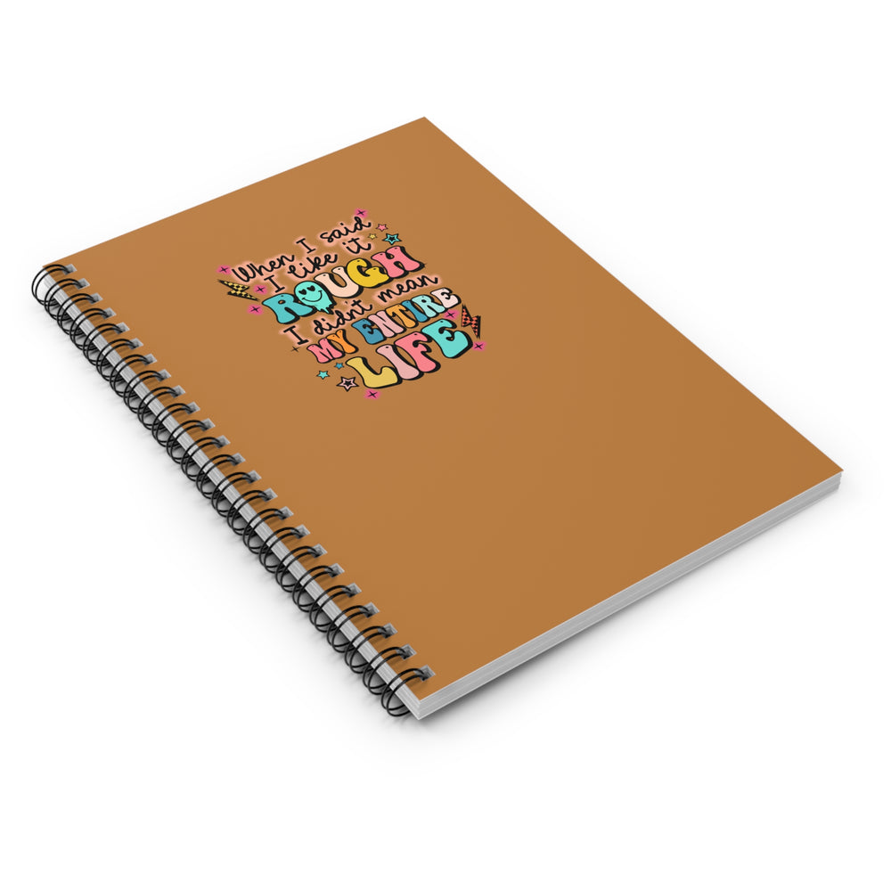 
            
                Load image into Gallery viewer, &amp;quot;When I Said I Liked It Rough....&amp;quot; Spiral Notebook
            
        