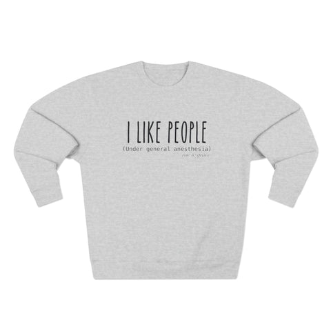 I Like People (Under General Anesthesia) - Crewneck Sweatshirt