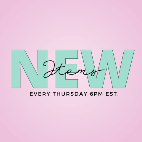 New Items Every Thursday 6pm EST.