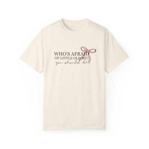 Who's Afraid Of Little Old Me? Garment-Dyed T-shirt