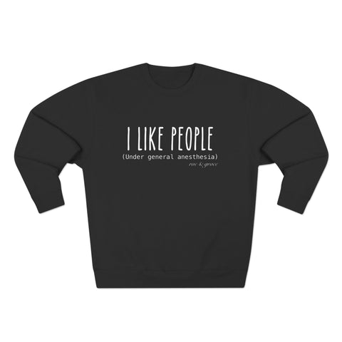 I Like People (Under General Anesthesia) - Crewneck Sweatshirt