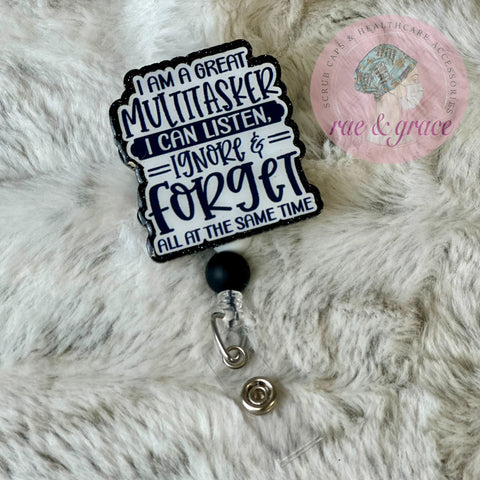 I Am A Great Multitasker I Can Listen, Ignore & Forget All At The Same Time - Badge Reel