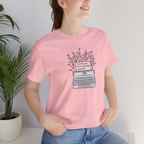 I Love You, It's Ruining My Life (Typewriter) T-Shirt