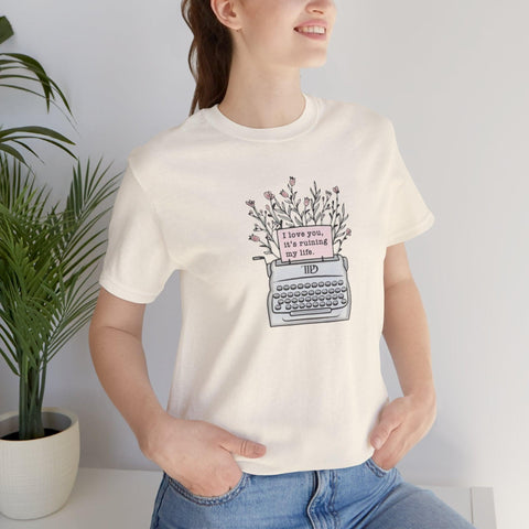 I Love You, It's Ruining My Life (Typewriter) T-Shirt