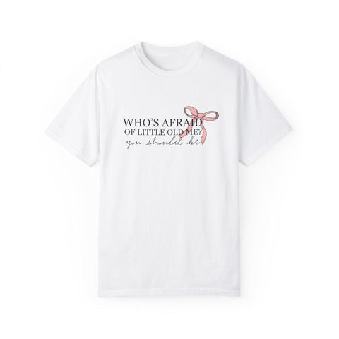 Who's Afraid Of Little Old Me? Garment-Dyed T-shirt