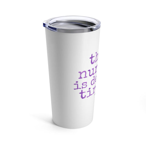 This Nurse is Dead Tired - Tumbler 20oz