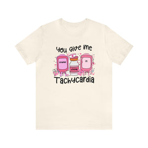 You Give Me Tachycardia T-Shirt