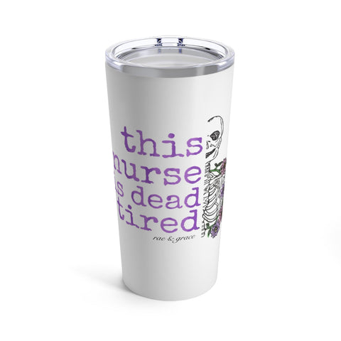 This Nurse is Dead Tired - Tumbler 20oz