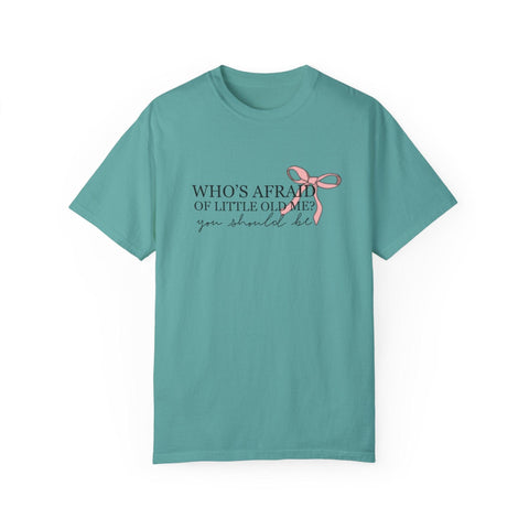 Who's Afraid Of Little Old Me? Garment-Dyed T-shirt