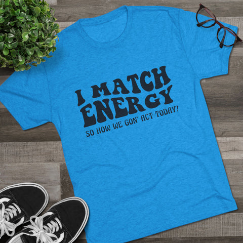I Match Energy - Unisex Tri-Blend Crew Tee