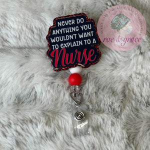 Never Do Anything You Wouldn't Want To Explain To A Nurse - Badge Reel