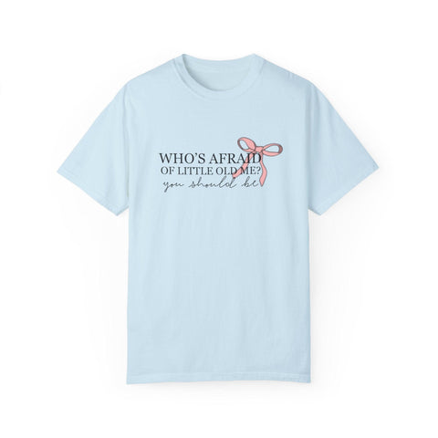 Who's Afraid Of Little Old Me? Garment-Dyed T-shirt