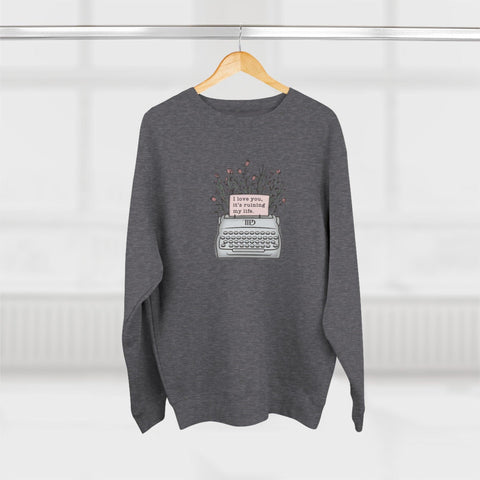 I Love You, It's Ruining My Life (typewriter) Crewneck Sweatshirt