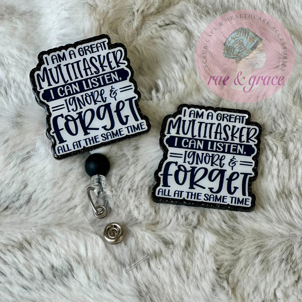 I Am A Great Multitasker I Can Listen, Ignore & Forget All At The Same Time - Badge Reel