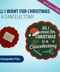All I Want For Christmas Is A Cancelectomy - Badge Reel - rae & grace - Interchangeable Plate Only