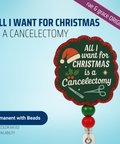 All I Want For Christmas Is A Cancelectomy - Badge Reel - rae & grace - Permanent/Beads