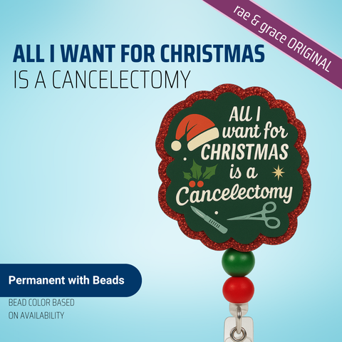 All I Want For Christmas Is A Cancelectomy - Badge Reel - rae & grace - Permanent/Beads