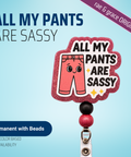 All My Pants Are Sassy - Badge Reel - rae & grace - Permanent/Beads