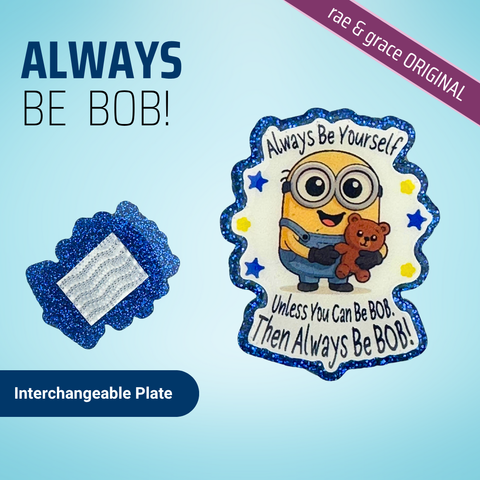 Always Be BOB - Badge Reel - rae & grace - Interchangeable Plate Only