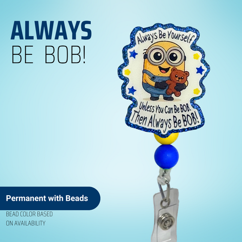 Always Be BOB - Badge Reel - rae & grace - Permanent/Beads
