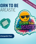 Born To Be Sarcastic - Badge Reel - rae & grace - Interchangeable Plate Only