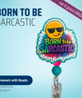 Born To Be Sarcastic - Badge Reel - rae & grace - Permanent/Beads