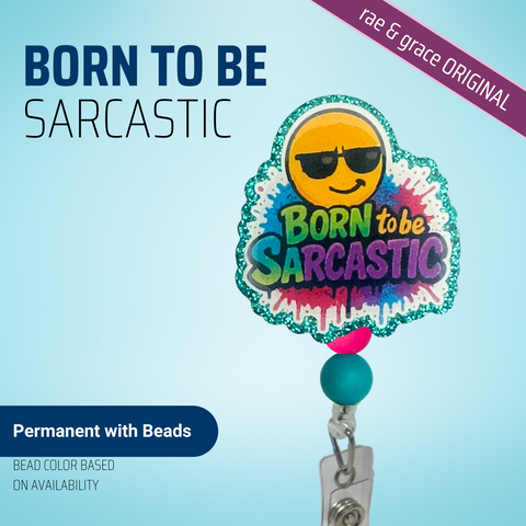 Born To Be Sarcastic - Badge Reel - rae & grace - Permanent/Beads
