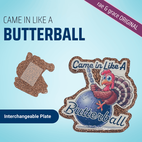 Came In Like A Butterball - Badge Reel