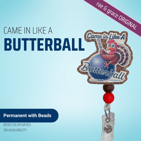 Came In Like A Butterball - Badge Reel