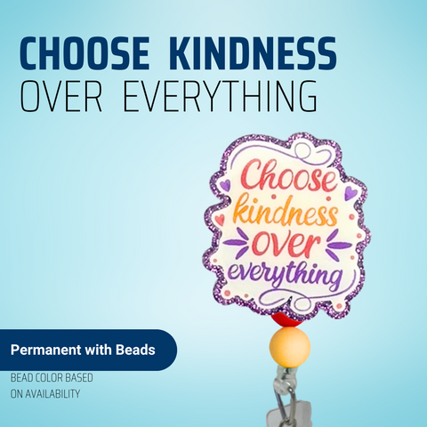 Choose Kindness Over Everything - Badge Reel - rae & grace - Permanent/Beads