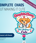 Complete Chaos But Making it Cute - Badge Reel - rae & grace - Permanent/Beads