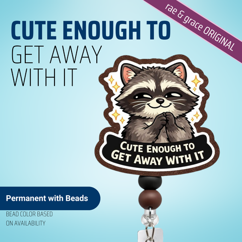 Cute Enough To Get Away With It - Badge Reel - rae & grace - Permanent/Beads